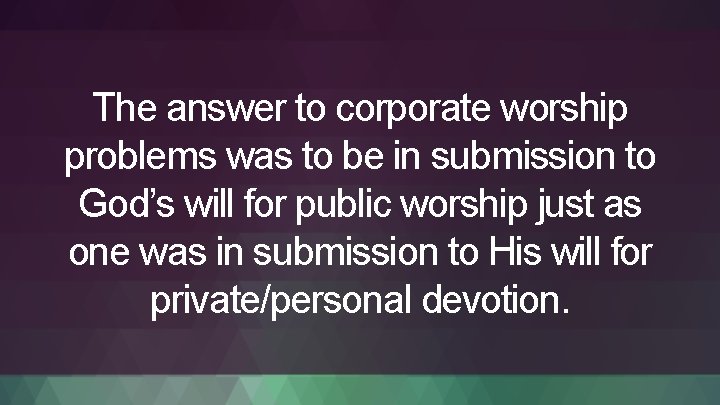 The answer to corporate worship problems was to be in submission to God’s will