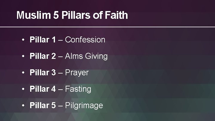 Muslim 5 Pillars of Faith • Pillar 1 – Confession • Pillar 2 –