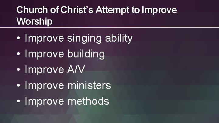 Church of Christ’s Attempt to Improve Worship • • • Improve singing ability Improve