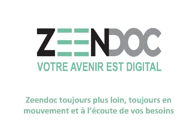 Zeendoc toujours plus loin, toujours en mouvement et à l’écoute de vos besoins 