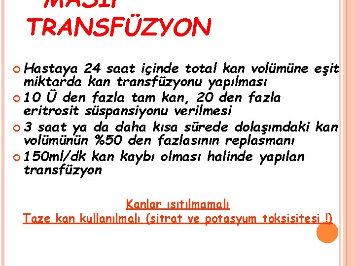 MASİF TRANSFÜZYON Hastaya 24 saat içinde total kan volümüne eşit miktarda kan transfüzyonu yapılması