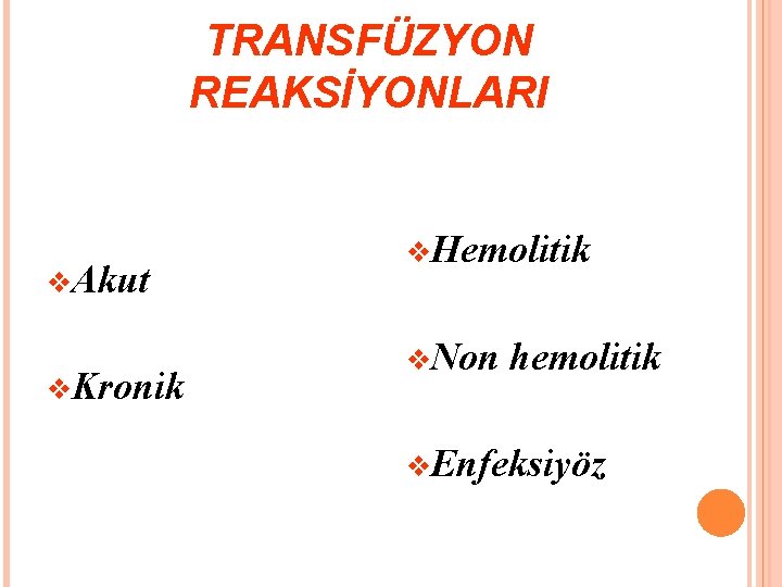 TRANSFÜZYON REAKSİYONLARI v. Akut v. Kronik v. Hemolitik v. Non hemolitik v. Enfeksiyöz 