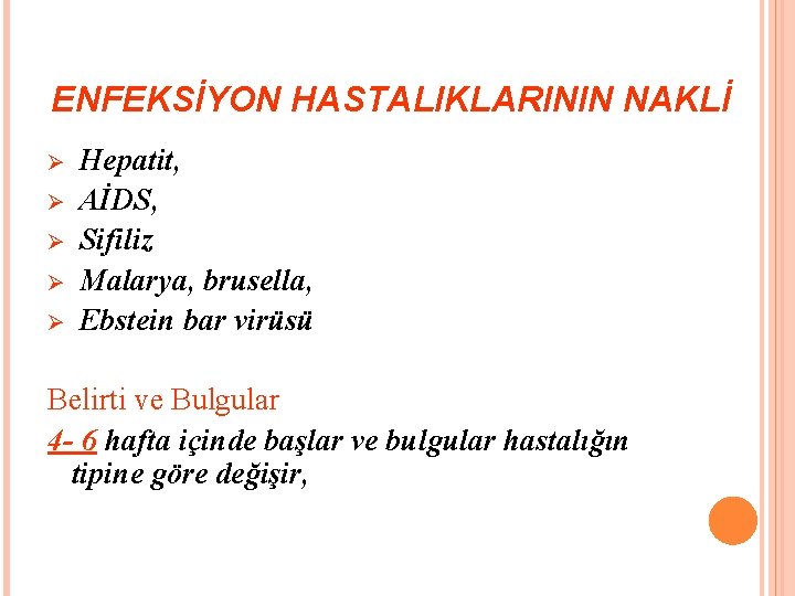 ENFEKSİYON HASTALIKLARININ NAKLİ Ø Ø Ø Hepatit, AİDS, Sifiliz Malarya, brusella, Ebstein bar virüsü