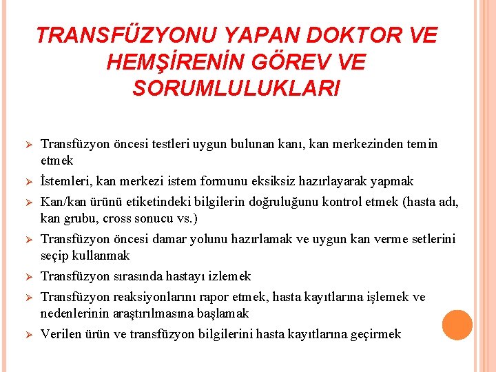 TRANSFÜZYONU YAPAN DOKTOR VE HEMŞİRENİN GÖREV VE SORUMLULUKLARI Ø Transfüzyon öncesi testleri uygun bulunan