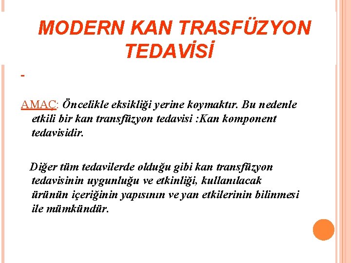 MODERN KAN TRASFÜZYON TEDAVİSİ AMAÇ: Öncelikle eksikliği yerine koymaktır. Bu nedenle etkili bir kan