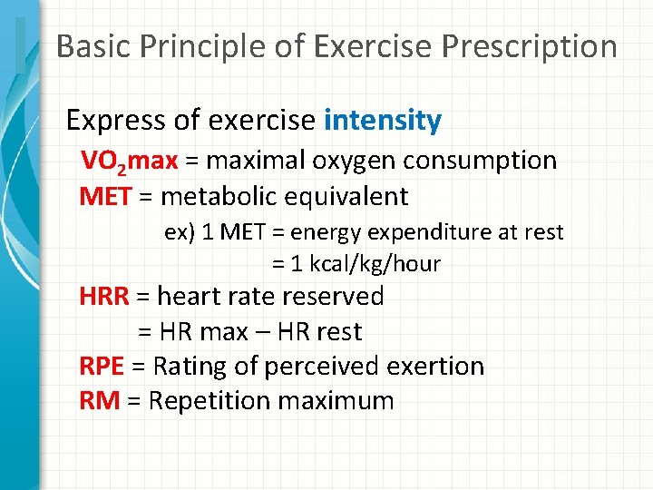 Basic Principle of Exercise Prescription Express of exercise intensity VO 2 max = maximal