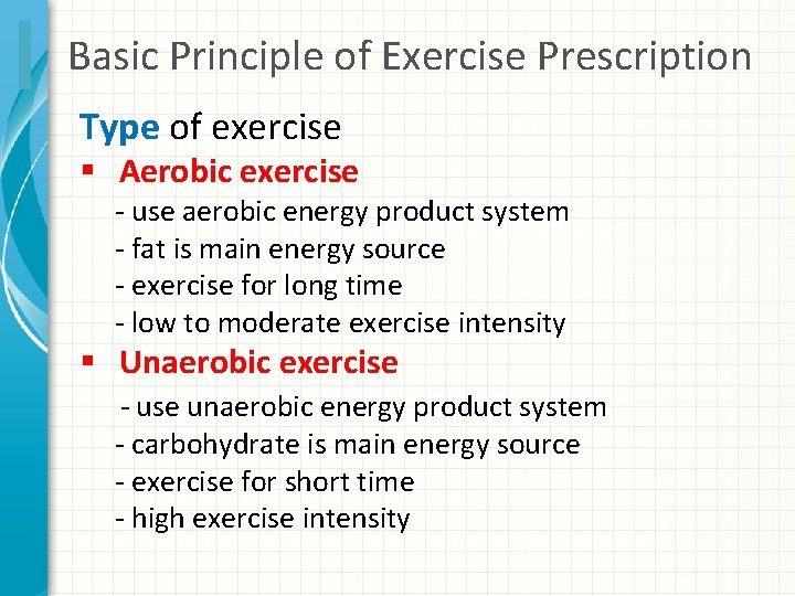 Basic Principle of Exercise Prescription Type of exercise § Aerobic exercise - use aerobic