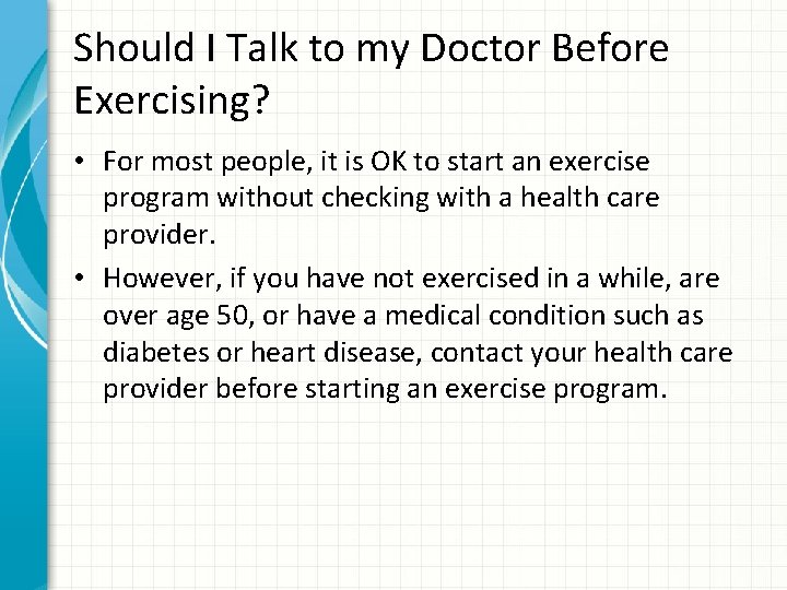 Should I Talk to my Doctor Before Exercising? • For most people, it is