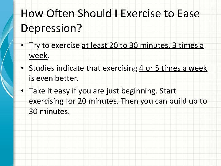 How Often Should I Exercise to Ease Depression? • Try to exercise at least