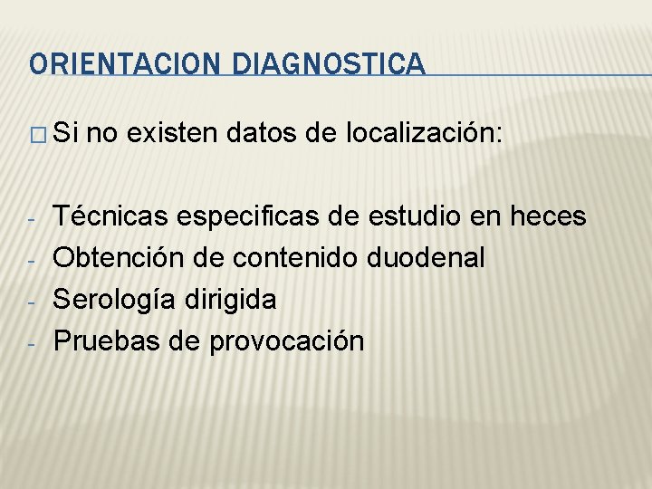 ORIENTACION DIAGNOSTICA � Si - no existen datos de localización: Técnicas especificas de estudio