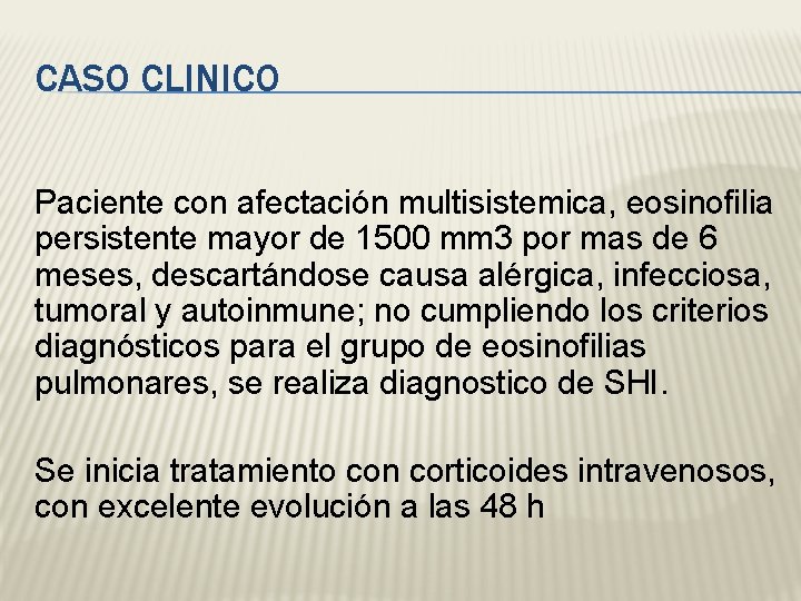 CASO CLINICO Paciente con afectación multisistemica, eosinofilia persistente mayor de 1500 mm 3 por