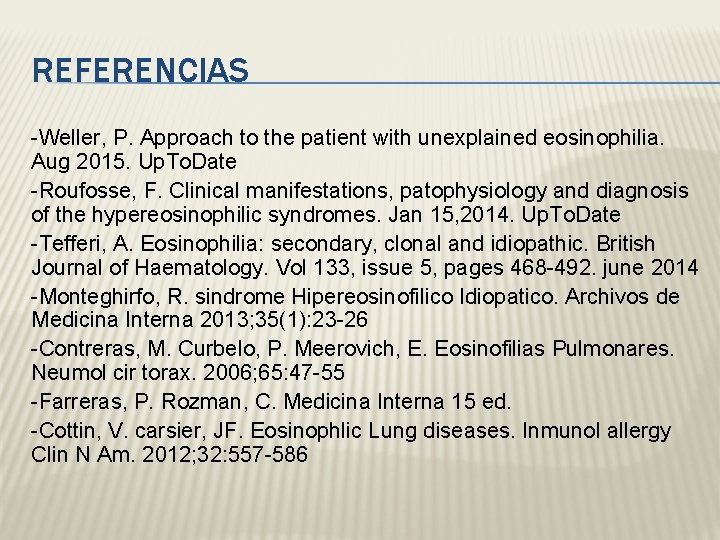 REFERENCIAS -Weller, P. Approach to the patient with unexplained eosinophilia. Aug 2015. Up. To.