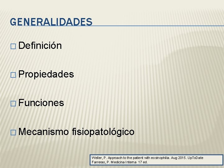GENERALIDADES � Definición � Propiedades � Funciones � Mecanismo fisiopatológico Weller, P. Approach to