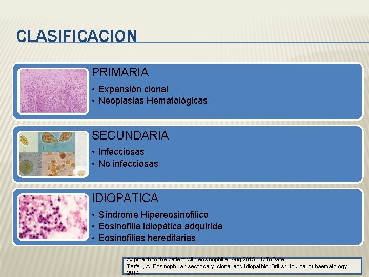 CLASIFICACION PRIMARIA • Expansión clonal • Neoplasias Hematológicas SECUNDARIA • Infecciosas • No infecciosas