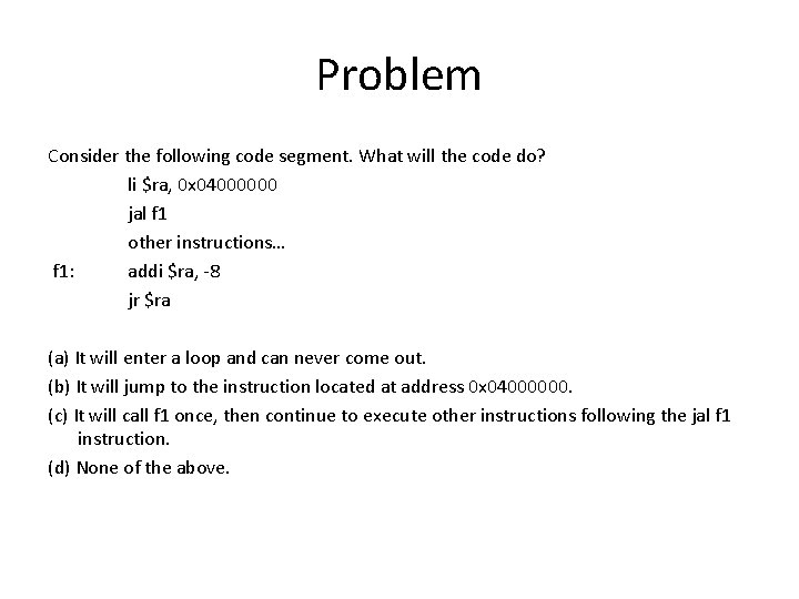 Problem Consider the following code segment. What will the code do? li $ra, 0