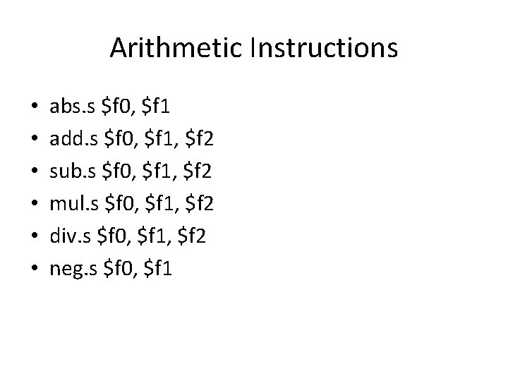 Arithmetic Instructions • • • abs. s $f 0, $f 1 add. s $f