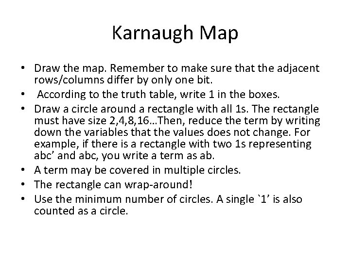 Karnaugh Map • Draw the map. Remember to make sure that the adjacent rows/columns