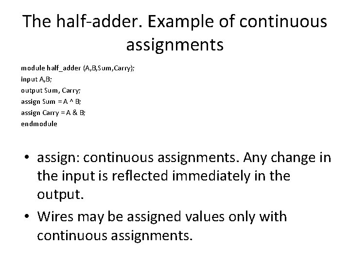 The half-adder. Example of continuous assignments module half_adder (A, B, Sum, Carry); input A,