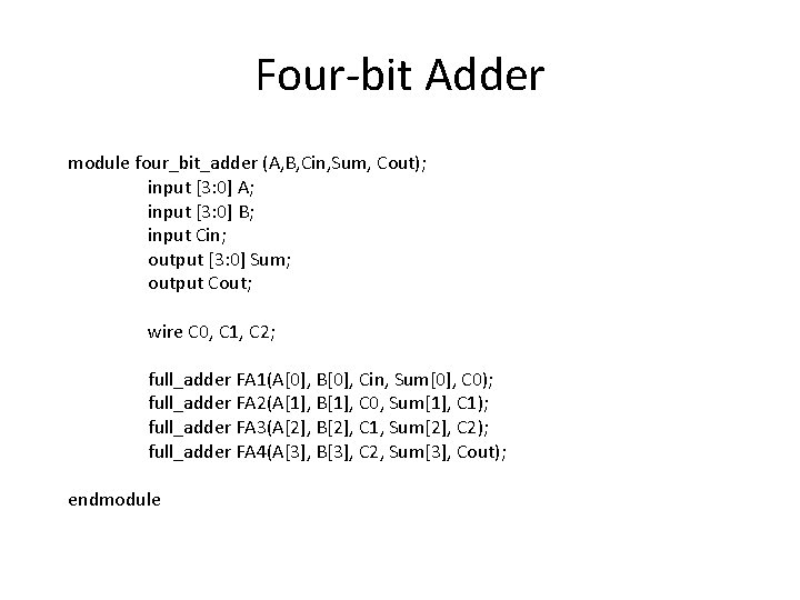 Four-bit Adder module four_bit_adder (A, B, Cin, Sum, Cout); input [3: 0] A; input