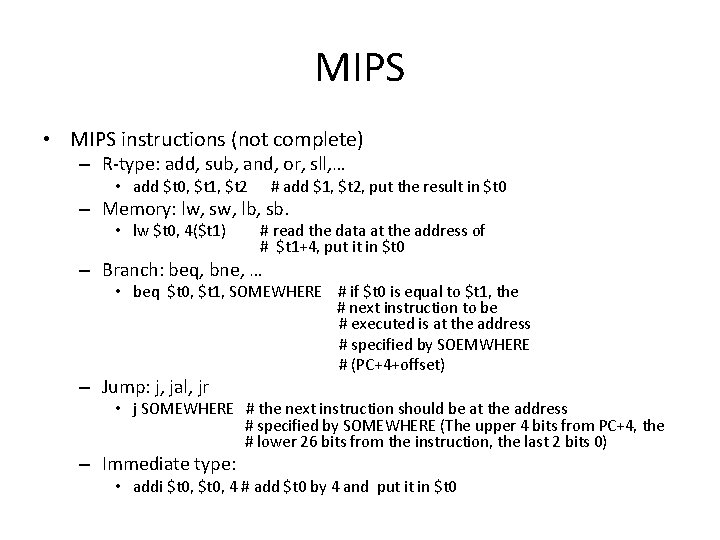 MIPS • MIPS instructions (not complete) – R-type: add, sub, and, or, sll, …