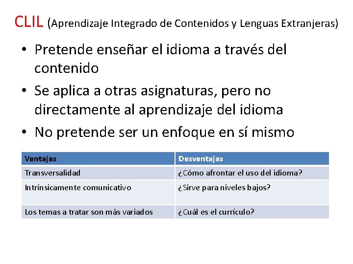 CLIL (Aprendizaje Integrado de Contenidos y Lenguas Extranjeras) • Pretende enseñar el idioma a