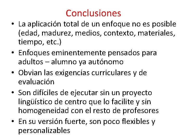 Conclusiones • La aplicación total de un enfoque no es posible (edad, madurez, medios,