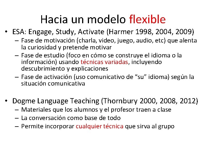 Hacia un modelo flexible • ESA: Engage, Study, Activate (Harmer 1998, 2004, 2009) –