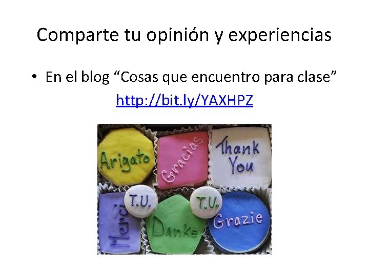 Comparte tu opinión y experiencias • En el blog “Cosas que encuentro para clase”