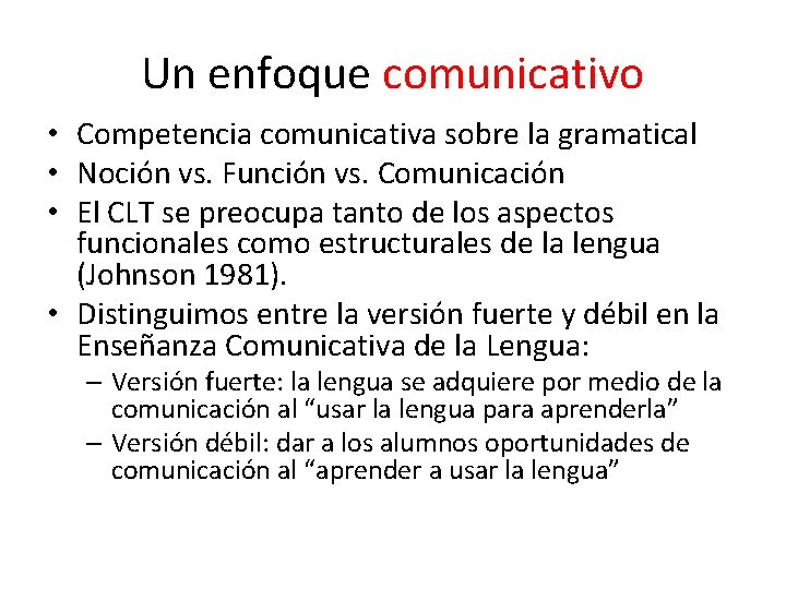 Un enfoque comunicativo • Competencia comunicativa sobre la gramatical • Noción vs. Función vs.