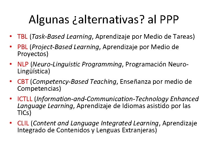 Algunas ¿alternativas? al PPP • TBL (Task-Based Learning, Aprendizaje por Medio de Tareas) •
