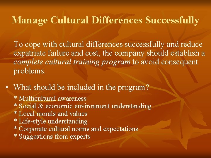 Manage Cultural Differences Successfully To cope with cultural differences successfully and reduce expatriate failure