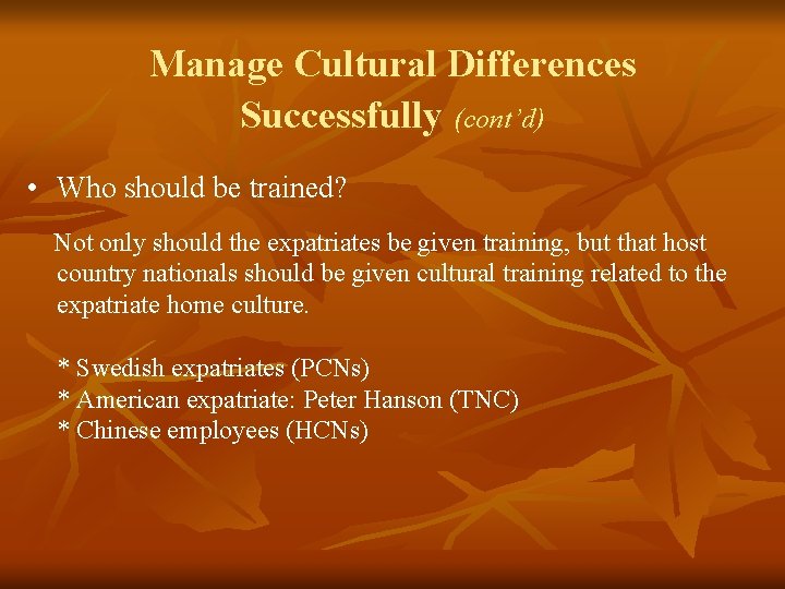 Manage Cultural Differences Successfully (cont’d) • Who should be trained? Not only should the