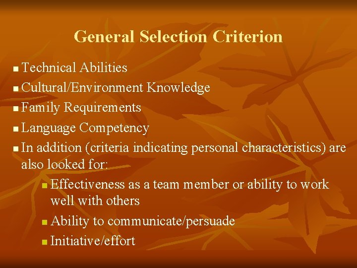 General Selection Criterion Technical Abilities n Cultural/Environment Knowledge n Family Requirements n Language Competency