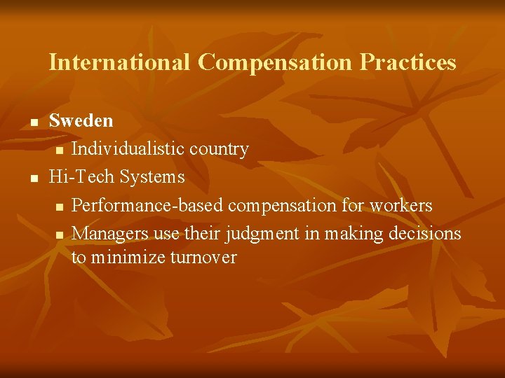 International Compensation Practices n n Sweden n Individualistic country Hi-Tech Systems n Performance-based compensation
