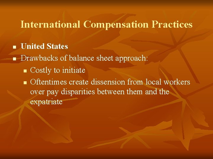 International Compensation Practices n n United States Drawbacks of balance sheet approach: n Costly