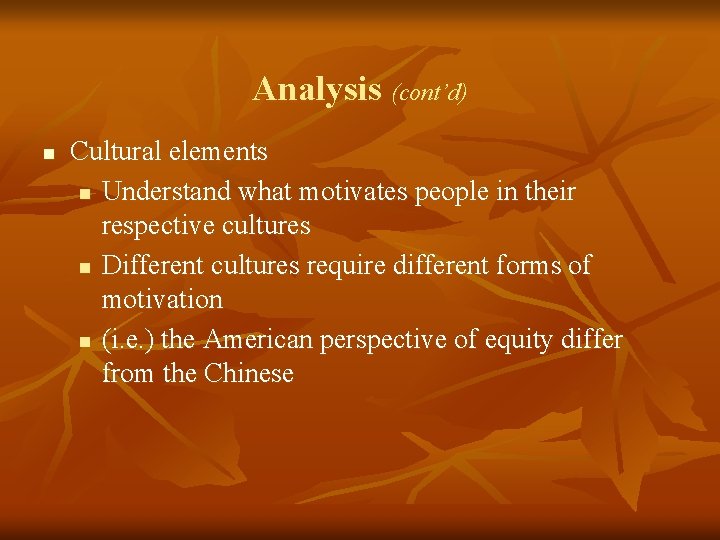 Analysis (cont’d) n Cultural elements n Understand what motivates people in their respective cultures