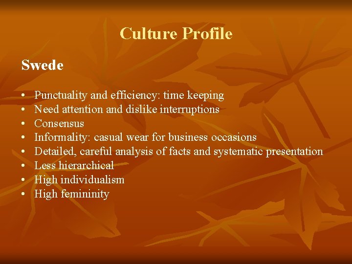 Culture Profile Swede • • Punctuality and efficiency: time keeping Need attention and dislike