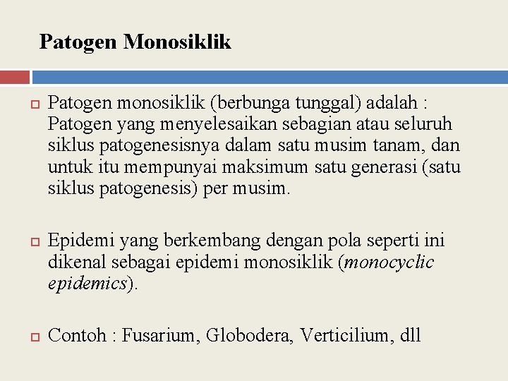 Patogen Monosiklik Patogen monosiklik (berbunga tunggal) adalah : Patogen yang menyelesaikan sebagian atau seluruh
