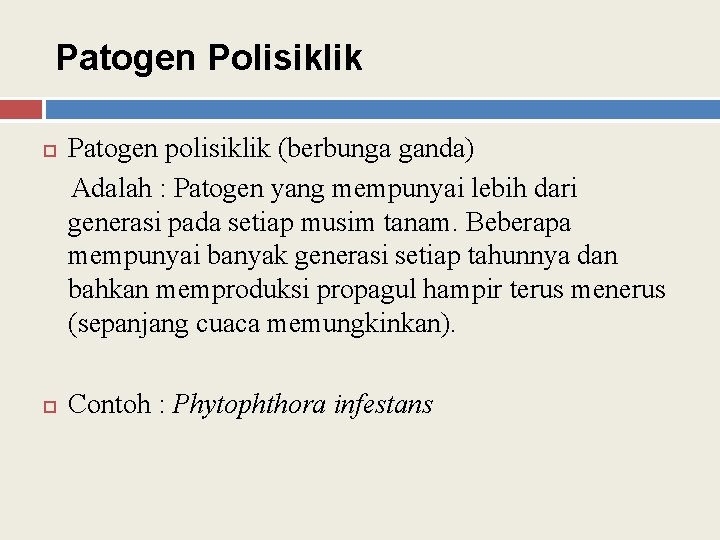 Patogen Polisiklik Patogen polisiklik (berbunga ganda) Adalah : Patogen yang mempunyai lebih dari generasi