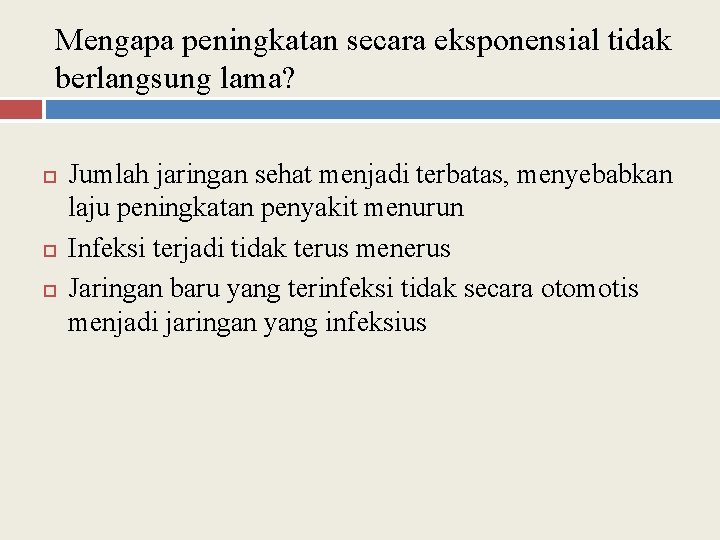 Mengapa peningkatan secara eksponensial tidak berlangsung lama? Jumlah jaringan sehat menjadi terbatas, menyebabkan laju
