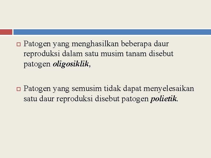  Patogen yang menghasilkan beberapa daur reproduksi dalam satu musim tanam disebut patogen oligosiklik,