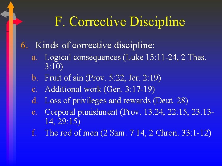 F. Corrective Discipline 6. Kinds of corrective discipline: a. Logical consequences (Luke 15: 11