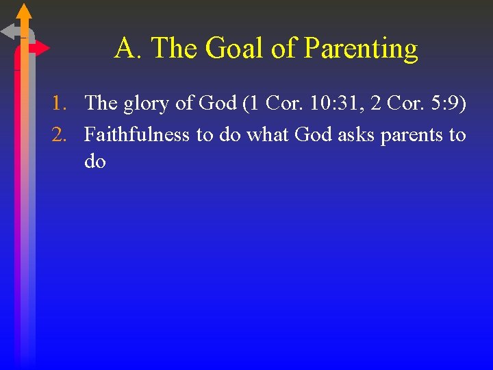 A. The Goal of Parenting 1. The glory of God (1 Cor. 10: 31,