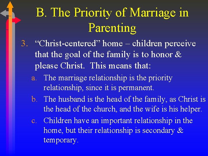 B. The Priority of Marriage in Parenting 3. “Christ-centered” home – children perceive that