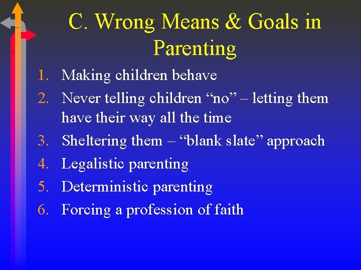 C. Wrong Means & Goals in Parenting 1. Making children behave 2. Never telling