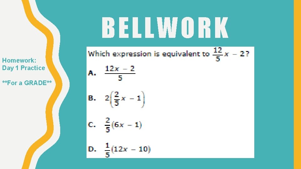 BELLWORK Homework: Day 1 Practice **For a GRADE** 