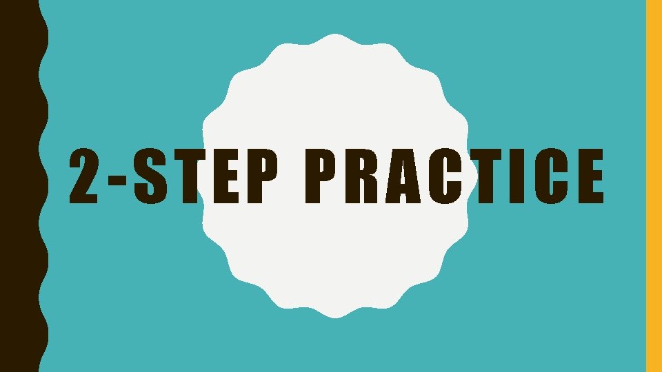 2 -STEP PRACTICE 