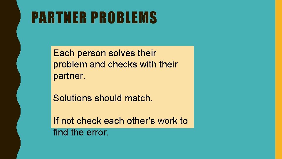 PARTNER PROBLEMS Each person solves their problem and checks with their partner. Solutions should