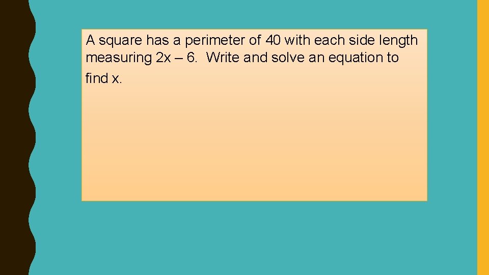 A square has a perimeter of 40 with each side length measuring 2 x