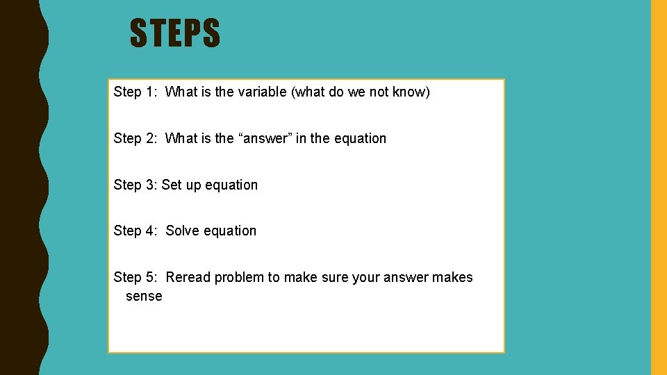 STEPS Step 1: What is the variable (what do we not know) Step 2: